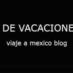 viaje a mexico blog