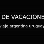 viaje argentina uruguay